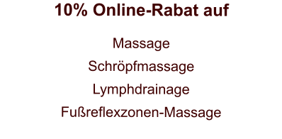 10% Online-Rabat auf  Massage Schröpfmassage Lymphdrainage Fußreflexzonen-Massage